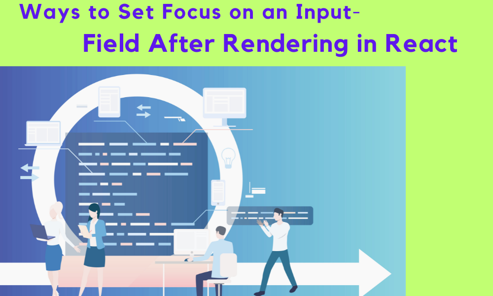 Ways to Set Focus on an Input Field After Rendering in React