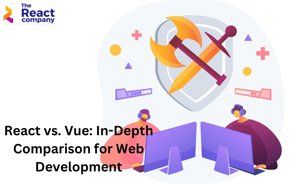 React vs. Vue In-Depth Comparison for Web Development