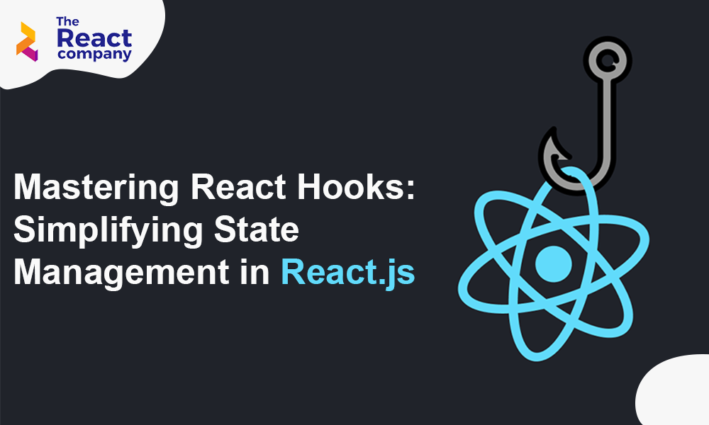 Mastering React Hooks Simplifying State Management in React